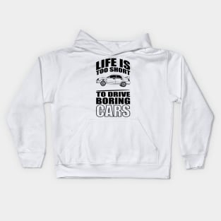 Life Is Too Short To Drive Boring Cars Kids Hoodie